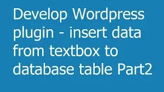 Develop Wordpress plugin   insert data from textbox to database table Part2