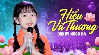 Hiểu Và Thương - Bé Candy Ngọc Hà - Non Là Chữ Hiếu Biển Là Chữ Thương