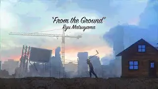 Ryu Matsuyama / From the Ground【Lyric Video】