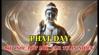 Phật Dạy: Bớt Nói, Bớt Lời, Tâm Tự An Nhiên | Bài Giảng Thiền Sâu Sắc – Chính Niệm Soi Tâm