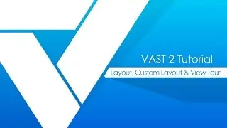 VAST 2 tutorials - Layout, Custom Layout & View Tour