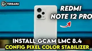 CARA PASANG GCAM LMC 8.4 REDMI NOTE 12 PRO CONFIG PIXEL STABILIZER | GOOGLE CAMERA REDMI NOTE 12 PRO