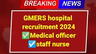 GMERS Staff Nurse Vacancy 2024 | GMERS Medical Officer Vacancy 2024