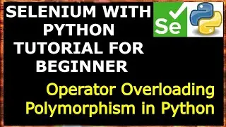 #18 Polymorphism | Operator Overloading in Python| Selenium with Python for beginners