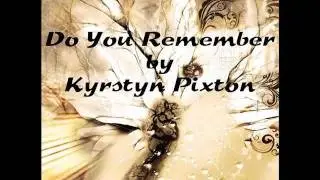 Do You Remember by Kyrstyn Pixton
