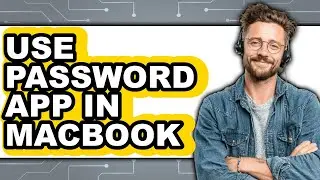How to Use Password App in Macbook - Easy Guide