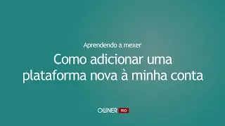 Como adicionar uma plataforma nova à minha conta