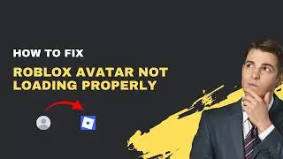 How to Fix Roblox Avatar Not Loading – 2026 Character Display Fix