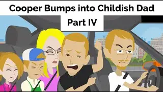 Cooper Bumps into Childish Dad (Part IV)