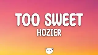 Hozier - Too Sweet (Lyrics)