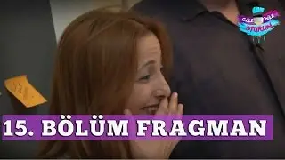 Güle Güle Oturun 15. Bölüm Fragmanı