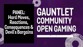 Panel: Hard Moves, Reactions, Consequences, and Devil's Bargains