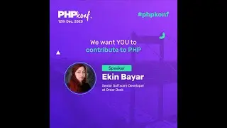 PHPKonf 2020 - Ekin Bayar: We want YOU to contribute to PHP