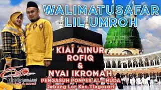 WALIMATUSAFAR LIL UMROH - selamatan umroh KIAI AINUR ROFIQ & NYAI IKROMAH