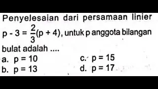 Penyelesaian dari persamaan linier p-3=⅔(p+4), untuk p anggota bilangan bulat adalah ....