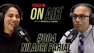 Vyasa On Air With Mridula #004 - Niladri Parial