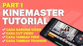 PART 1 KINEMASTER - CARA GABUNGKAN VIDEO | CUT VIDEO | INPUT TEKS | TRANSISI VIDEO