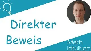 Der direkte Beweis - einfach erklärt | Math Intuition