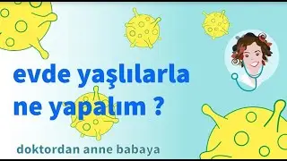 Yeni Koronavirüs-Evde Yaşlı Varsa Ne Yapmalı l Doktordan Anne Babaya