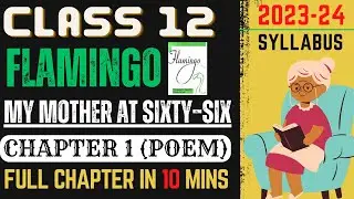 My Mother at Sixty Six | Class 12 English | Flamingo Book Poem | Line by Line Explanation in Hindi