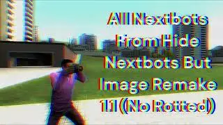All Nextbots From Hide Nextbots But Image Remake 1.1 | Gmod