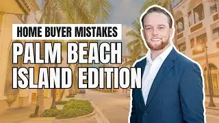HOME BUYER MISTAKES | PALM BEACH ISLAND