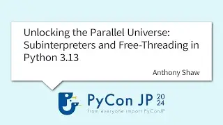 [PyCon JP 2024] Unlocking the Parallel Universe: Subinterpreters and Free-Threa... by Anthony Shaw