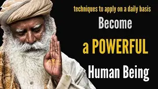 HOW to Become a Powerful Human Being - Sadhguru | Tips to Become a Powerful Human Being |  sadguru