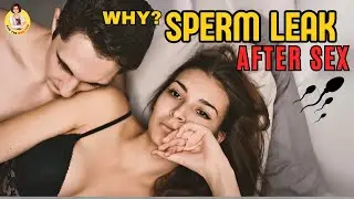 Why Sperm leaking from vagina? Is it normal - Does sperm leaking from vagina a sign of infertility?
