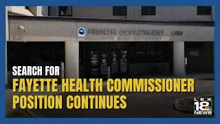 SEARCH for Fayette health commissioner position CONTINUES