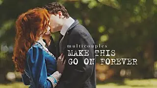 Multicouples || Make This Go On Forever (for Rachael)