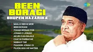 Been Boragi - Bhupen Hazarika | Maajh Nisha Mor | Been Boragi | Pohar Beenar Tor | Assamese Songs