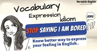 Express yourself like a Native English speaker when you are bored | idiom | Versatile English