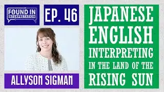 Ep. 46 - Interpreting in the Land of the Rising Sun with Allyson Sigman