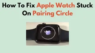 How To Fix Apple Watch Stuck On Pairing Circle