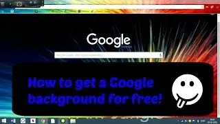 Tutorial: How To Get a Google Chrome Background
