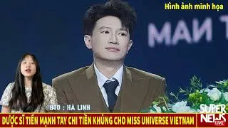 Dược Sĩ Tiến Mạnh Tay Chi Tiền Khủng Cho Miss Universe Vietnam