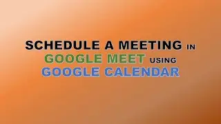 SCHEDULE A MEETING IN GOOGLE MEET USING GOOGLE CALENDAR