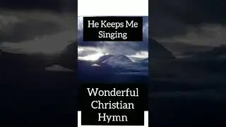 He Keeps Me Singing- Wonderful Christian Hymn