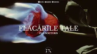 Flo Nocturn - Flăcările Tale ❤️‍🔥| Official Audio