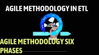 What is Agile Methodology in ETL crystal clear explanation|Agile Methodology six phases|