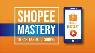 Tutorial Mahir Berjualan di Shopee Marketplace | Cara Dominasi Toko Di Shopee