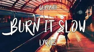 Guytano - Burn It Slow (Lyrics)
