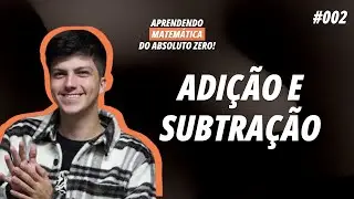 Aprendendo Matemática do Absoluto ZERO! | Operações Básicas: Adição e Subtração | 