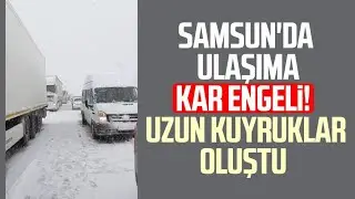 Samsun'da ulaşıma kar engeli! Uzun kuyruklar oluştu