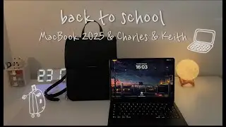 Back to school | Unboxing Macbook Air 2025 M4, Charles & Keith backpack!