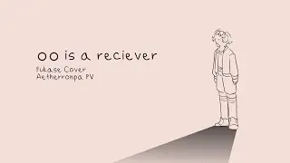 【Fukase】The Protagonist is a Receiver/○○は受信機なんです【VOCALOID カバー | Aetherronpa PV】