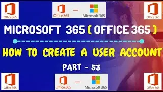 Part-53: How to create a user account in Microsoft 365