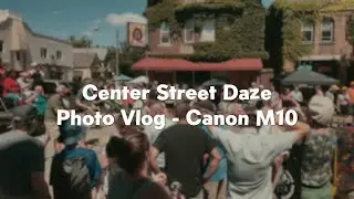 Canon EOS M10 Photo Vlog - Center Street Daze