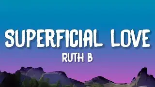 Ruth B - Superficial Love (Lyrics)